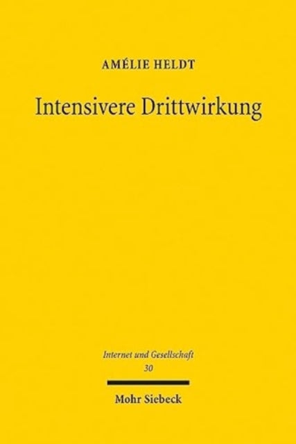 Intensivere Drittwirkung: Die mittelbare Drittwirkung der Meinungsfreiheit in Offentlichkeiten der digitalen Gesellschaft. Eine verfassungsrechtliche, rechtsvergleichende und interdisziplinare Analyse