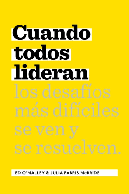 Cuando Todos Lideran: Cmo se ven y resuelven los desafos difciles