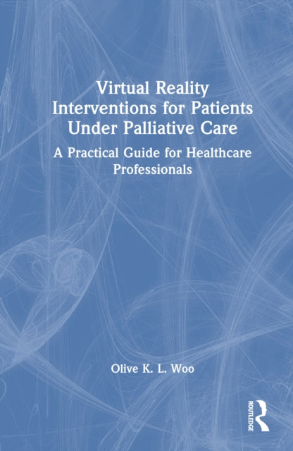 Virtual Reality Interventions for Patients Under Palliative Care: A Practical Guide for Healthcare Professionals