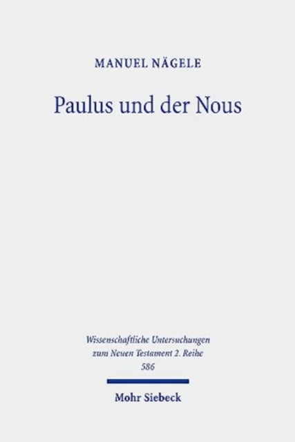 Paulus und der Nous: Eine Untersuchung zur paulinischen Anthropologie vor dem Hintergrund hellenistisch-judischer und griechisch-romischer Konzeptionen