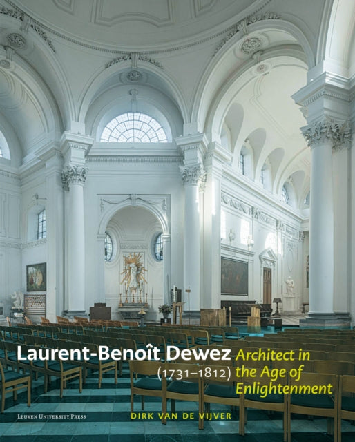Laurent-Benoit Dewez (1731–1812), Architect in the Age of Enlightenment: Designing for Government, Church, and Court in the Southern Low Countries