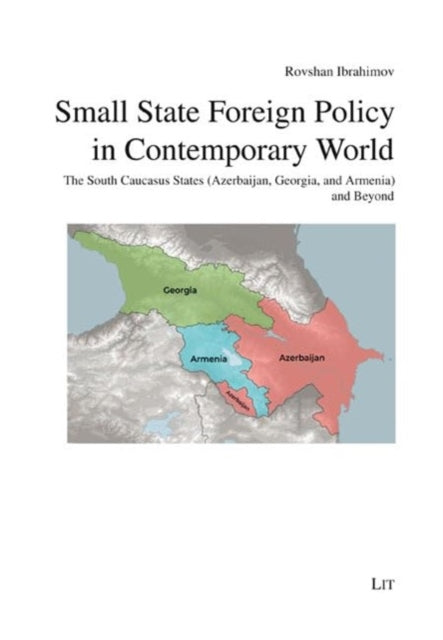 Small State Foreign Policy in Contemporary World: The South Caucasus States (Azerbaijan, Georgia, and Armenia) and Beyond