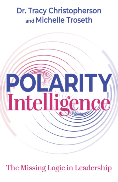 Polarity Intelligence: The Missing Logic in Leadership