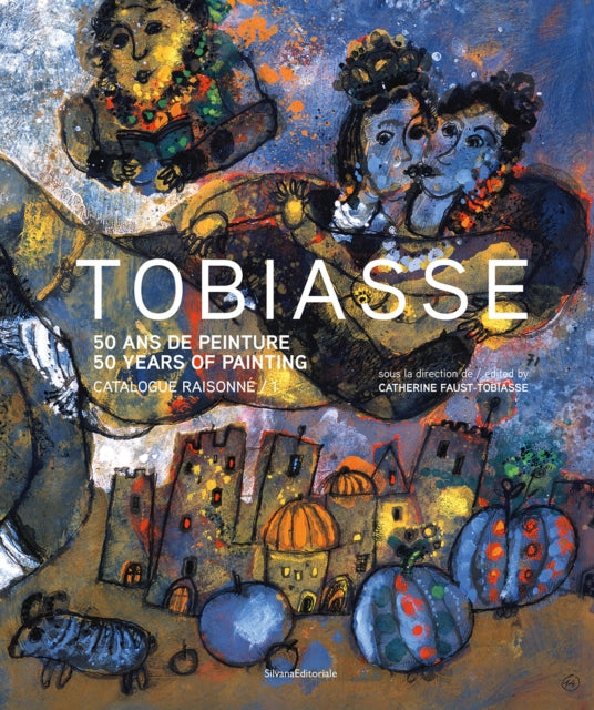 Theo Tobiasse: 50 Years of Painting. Catalogue Raisonne
