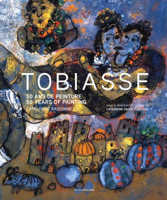 Theo Tobiasse: 50 Years of Painting. Catalogue Raisonne