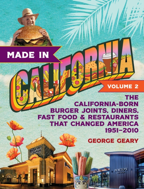 Made in California, Volume 2: The California-Born Diners, Burger Joints, Restaurants & Fast Food that Changed America, 19512021