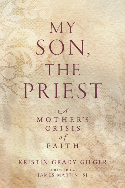 My Son, the Priest: A Mother’s Crisis of Faith