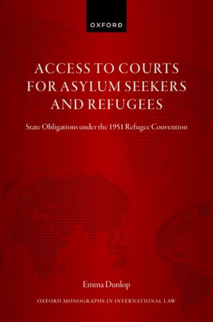 Access to Courts for Asylum Seekers and Refugees: State Obligations under the 1951 Refugee Convention