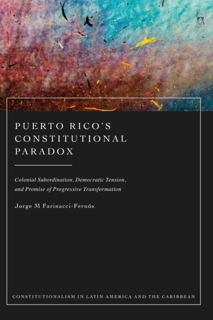 Puerto Rico’s Constitutional Paradox: Colonial Subordination, Democratic Tension, and Promise of Progressive Transformation