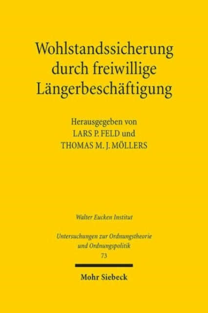 Wohlstandssicherung durch freiwillige Langerbeschaftigung: Juristische und okonomische Fragen der Pensionierung von Universitatsprofessoren