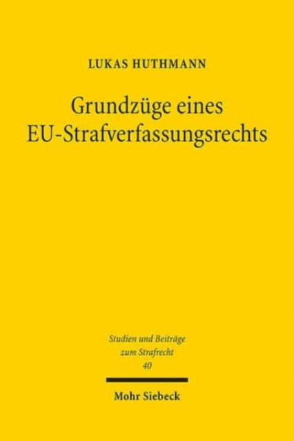 Grundzuge eines EU-Strafverfassungsrechts: Ein konzeptioneller Ansatz fur die europaische Integration des Straf- und Strafverfahrensrechts