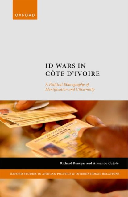 ID Wars in Cote d'Ivoire: A Political Ethnography of Identification and Citizenship