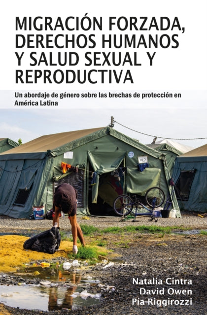 Migracion forzada, derechos humanos y salud sexual y reproductiva: Un abordaje de genero sobre las brechas de proteccion en America Latina