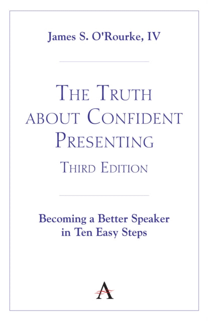 The Truth about Confident Presenting, 3rd Edition: Becoming a Better Speaker in Ten Easy Steps