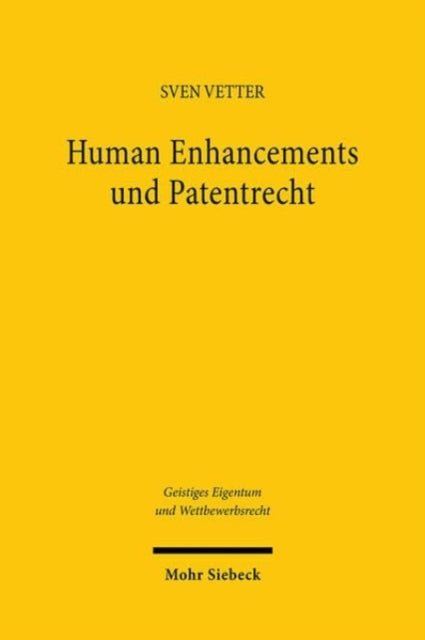 Human Enhancements und Patentrecht: Erfindungen zur Erweiterung menschlicher Fahigkeiten im interdisziplinaren Diskurs