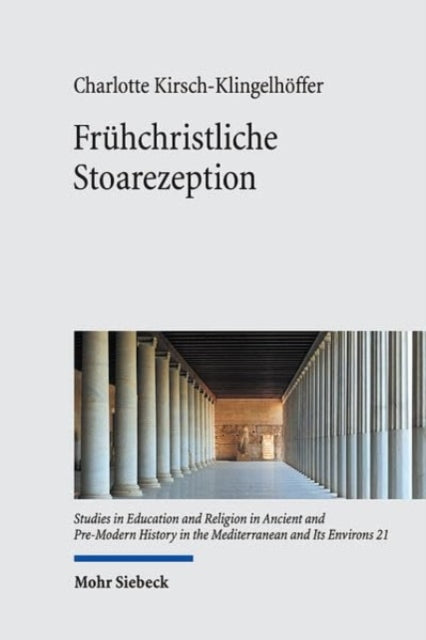 Fruhchristliche Stoarezeption: Zur Rezeption einer philosophischen Schule in den apologetischen und antiharetischen Schriften des 2. und fruhen 3. Jahrhunderts