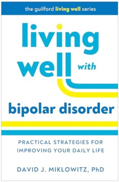 Living Well with Bipolar Disorder: Practical Strategies for Improving Your Daily Life
