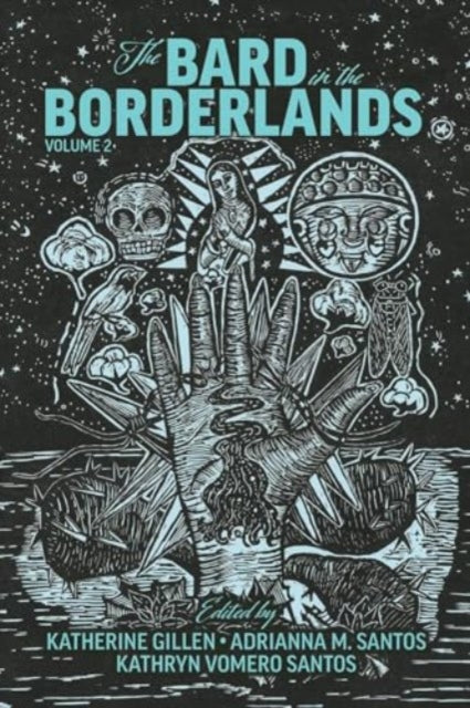 The Bard in the Borderlands: An Anthology of Shakespeare Appropriations en La Frontera, Volume 2