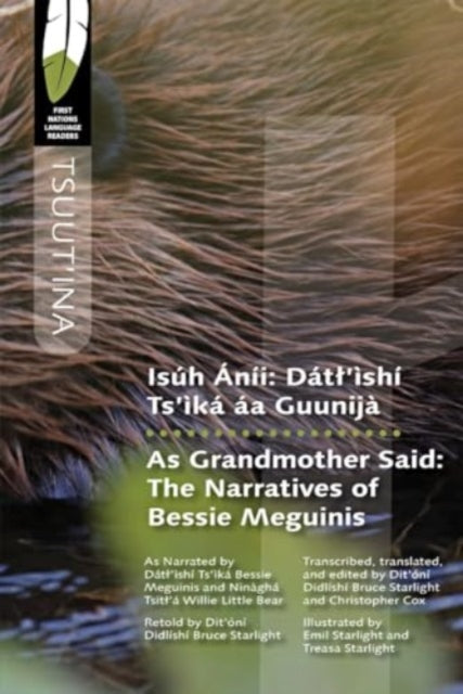 Isuh Anii/As Grandmother Said: Datl'ishi Ts'ika aa Guunija/The Narratives of Bessie Meguinis