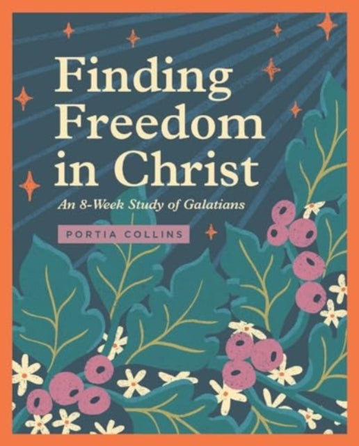 Finding Freedom in Christ: An 8-Week Study of Galatians