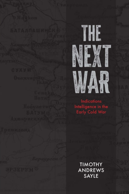 The Next War: Indications Intelligence in the Early Cold War