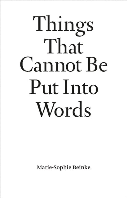 Things That Cannot Be Put Into Words: Marie-Sophie Beinke