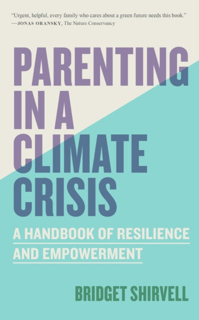 Parenting in a Climate Crisis: A Handbook for Turning Fear into Action