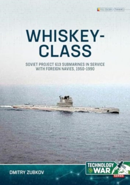 Whiskey-class Submarines: Soviet Project 613 Submarines in Service with Foreign Navies, 1950-1990