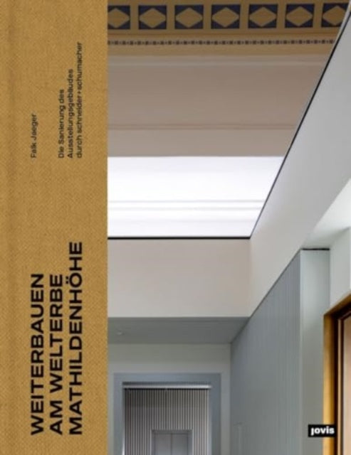 Weiterbauen am Welterbe Mathildenhohe: Die Sanierung des Ausstellungsgebaudes durch schneider+schumacher