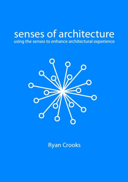 Senses of Architecture: Using the Senses to Enhance Architectural Experience