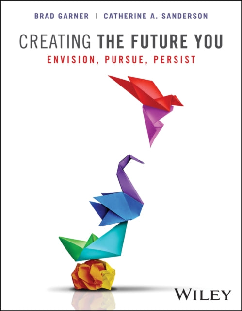 Creating the Future You, with eBook Access Code: Envision, Pursue, Persist