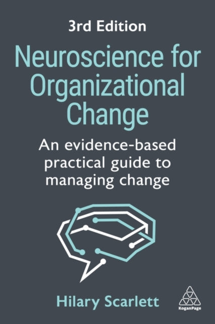 Neuroscience for Organizational Change: An Evidence-based Practical Guide to Managing Change
