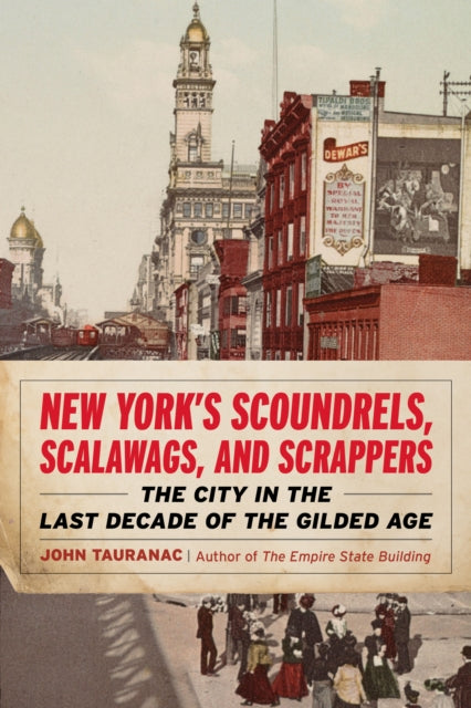 New York’s Scoundrels, Scalawags, and Scrappers: The City in the Last Decade of the Gilded Age