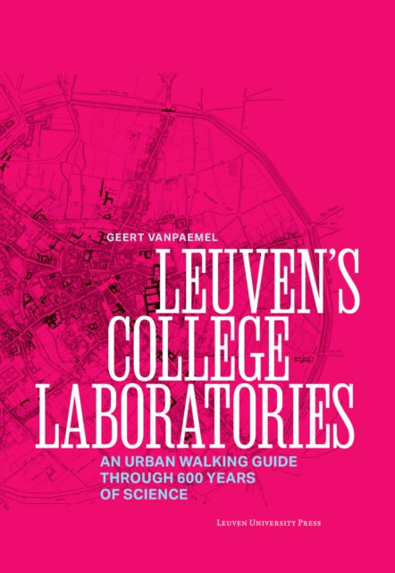 Leuven's College Laboratories: An Urban Walking Guide through 600 Years of Science