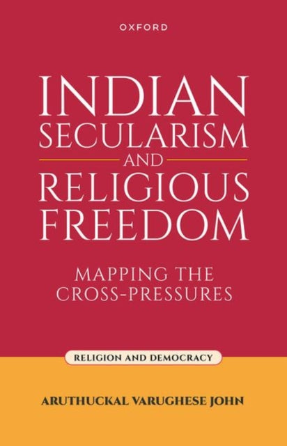 Indian Secularism and Religious Freedom: Mapping the Cross-Pressures