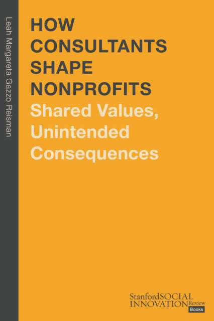 How Consultants Shape Nonprofits: Shared Values, Unintended Consequences