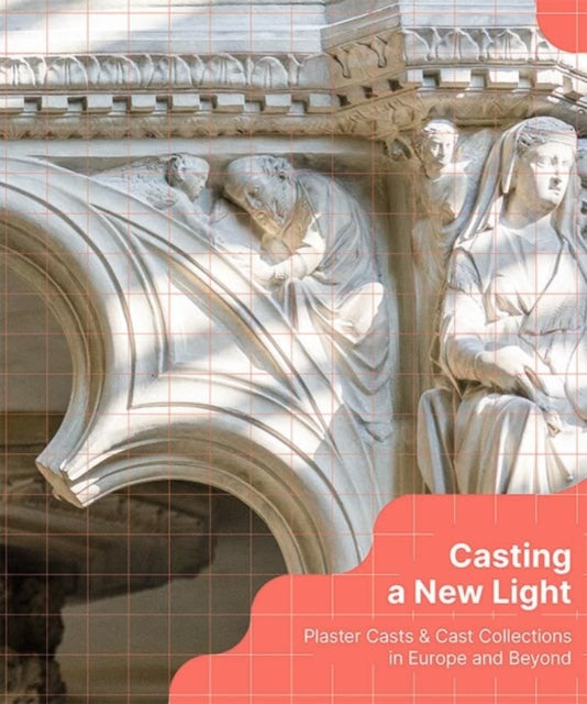 Casting a New Light: Plaster Casts & Cast Collections  in Europe and Beyond