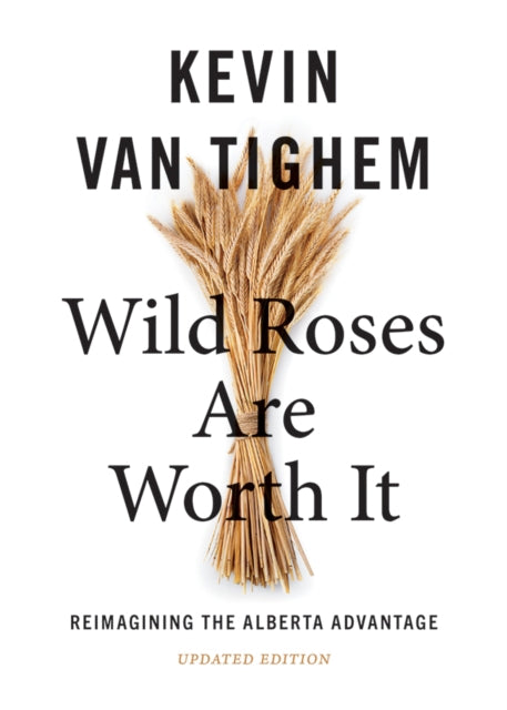Wild Roses Are Worth It: Reimagining the Alberta Advantage  - Updated Edition