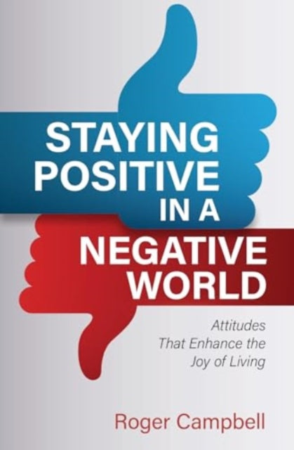 Staying Positive in a Negative World: Attitudes That Enhance the Joy of Living