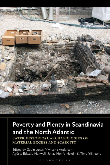 Poverty and Plenty in Scandinavia and the North Atlantic: Later Historical Archaeologies of Material Excess and Scarcity