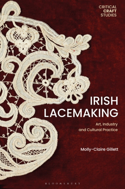 Irish Lacemaking: Art, Industry and Cultural Practice