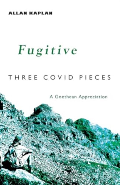 Fugitive: Three Covid Pieces: A Goethean Appreciation