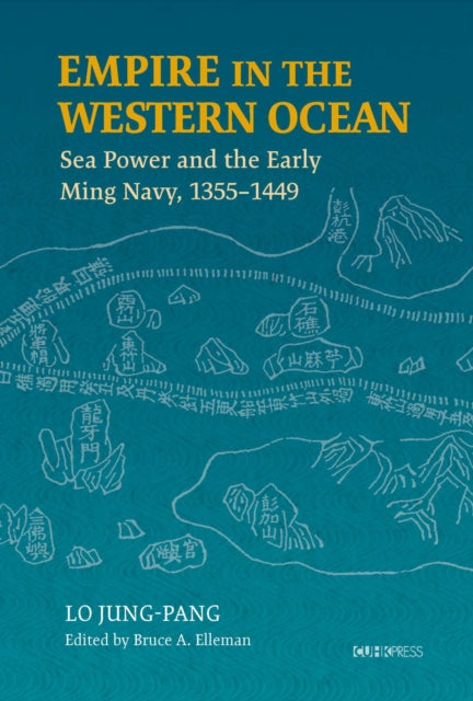 Empire in the Western Ocean: Sea Power and the Early Ming Navy, 1355-1449