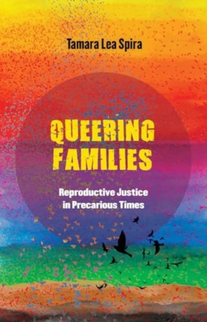 Queering Families: Reproductive Justice in Precarious Times