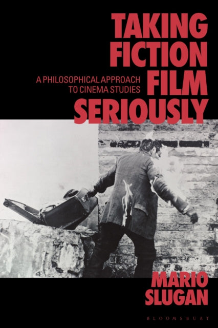Taking Fiction Film Seriously: A Philosophical Approach to Cinema Studies