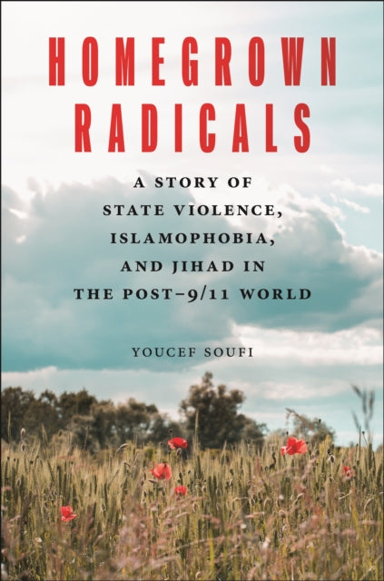 Homegrown Radicals: A Story of State Violence, Islamophobia, and Jihad in the Post-9/11 World