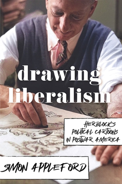 Drawing Liberalism: Herblock’s Political Cartoons in Postwar America