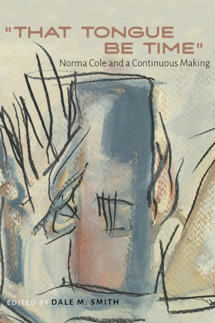 "That Tongue Be Time": Norma Cole and a Continuous Making
