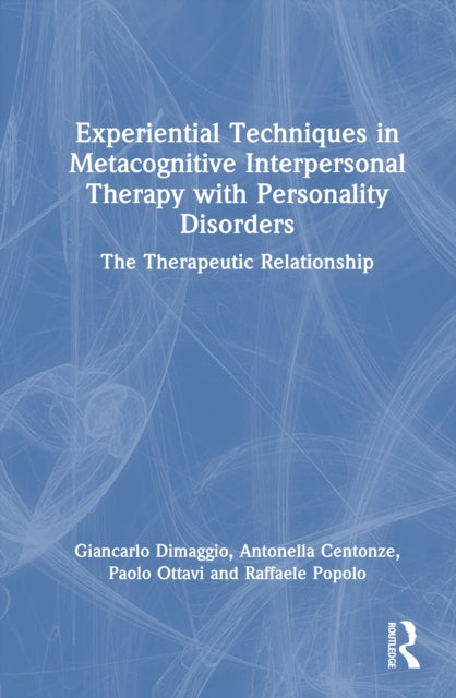 Experiential Techniques in Metacognitive Interpersonal Therapy with Personality Disorders: The Therapeutic Relationship