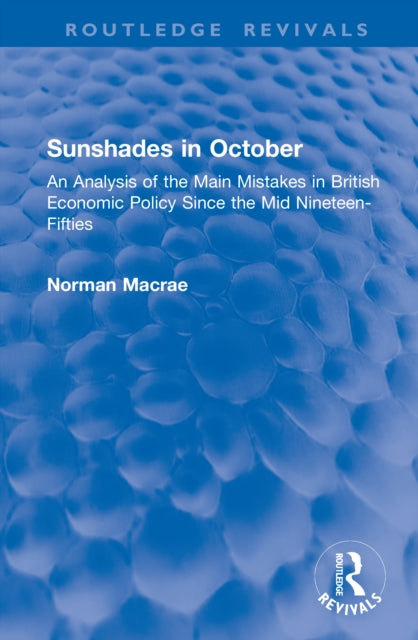 Sunshades in October: An Analysis of the Main Mistakes in British Economic Policy Since the Mid Nineteen-Fifties
